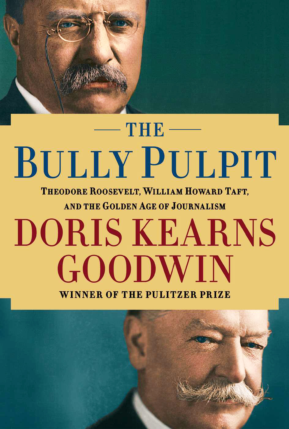 2013: "The Bully Pulpit: Theodore Roosevelt, William Howard Taft, and the Golden Age of Journalism"